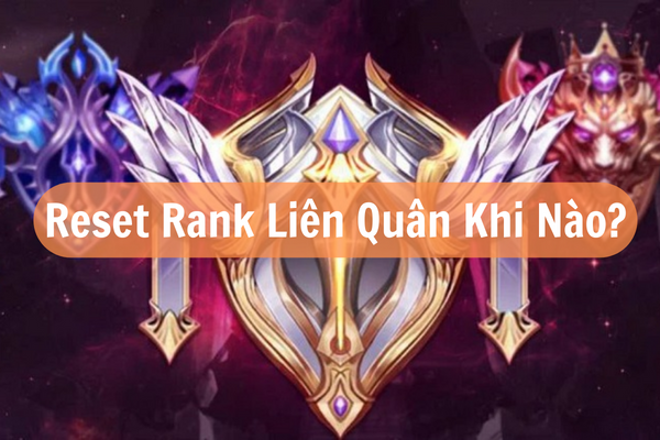 Reset Rank Liên Quân Khi Nào? Cập Nhật Bảng Reset Rank Chi Tiết 2025